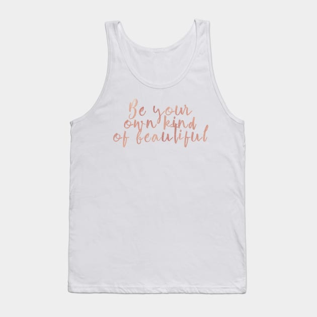 Be your own kind of beautiful - rose gold quote Tank Top by RoseAesthetic